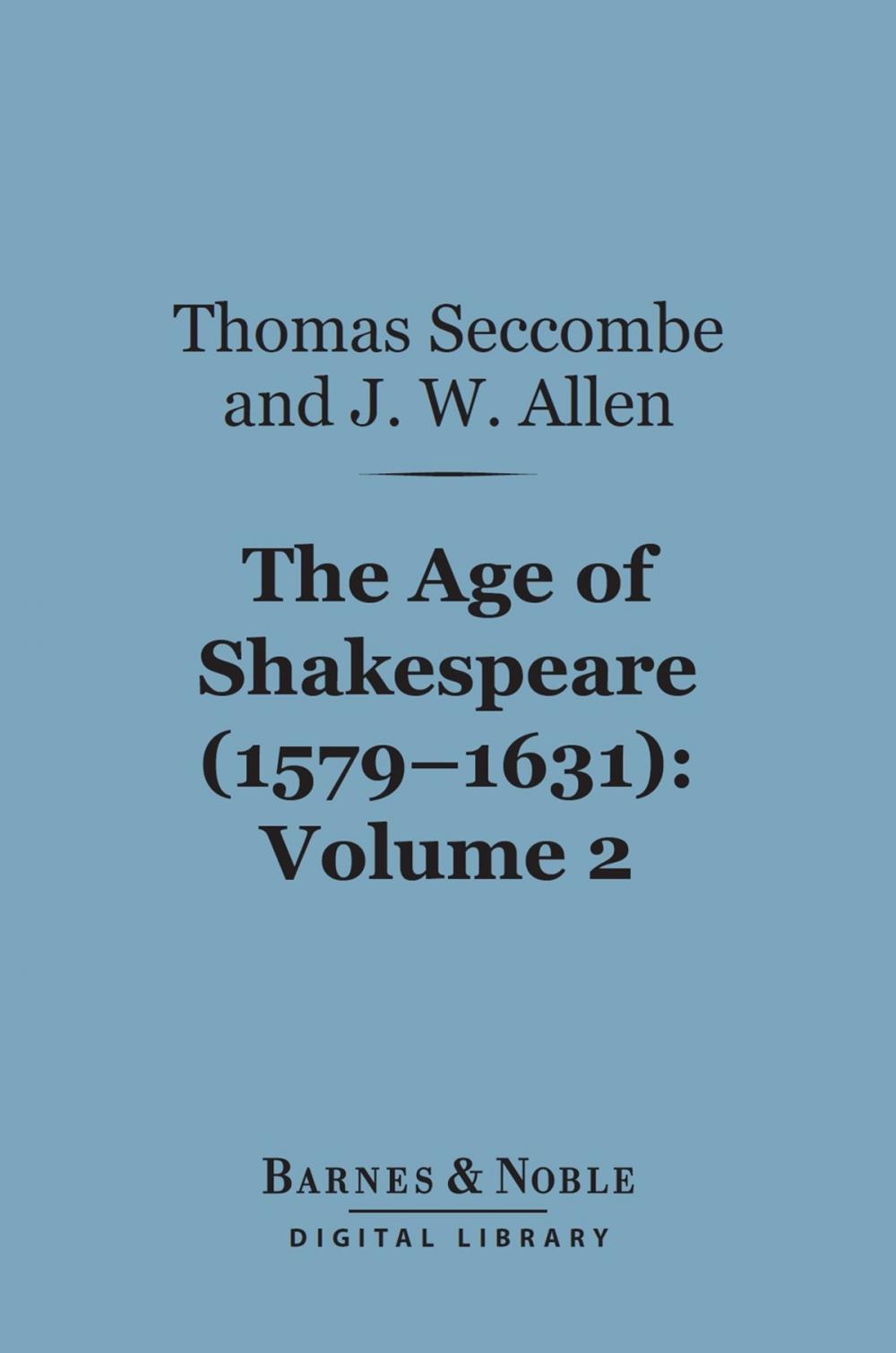 Big bigCover of The Age of Shakespeare (1579-1631), Volume 2: Drama (Barnes & Noble Digital Library)