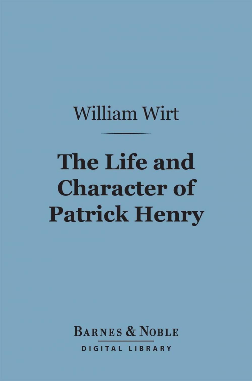 Big bigCover of The Life and Character of Patrick Henry (Barnes & Noble Digital Library)