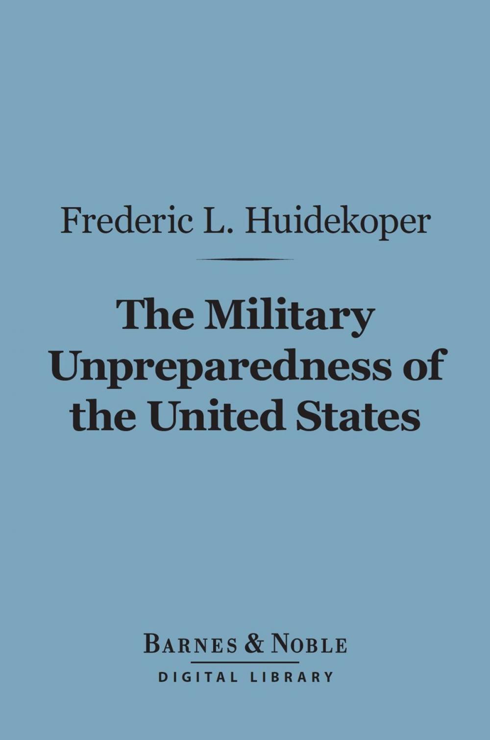 Big bigCover of The Military Unpreparedness of the United States (Barnes & Noble Digital Library)