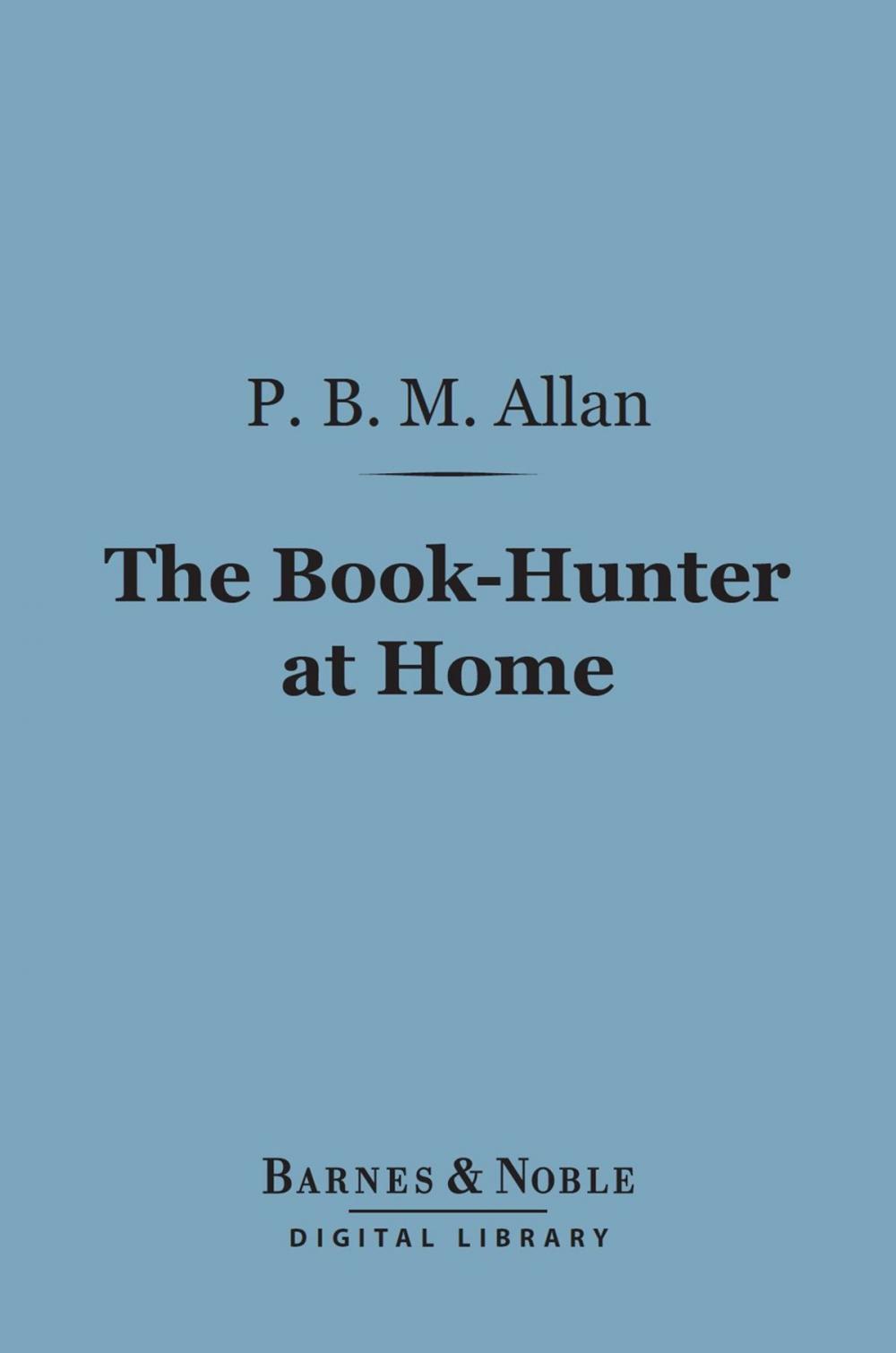 Big bigCover of The Book-Hunter at Home (Barnes & Noble Digital Library)