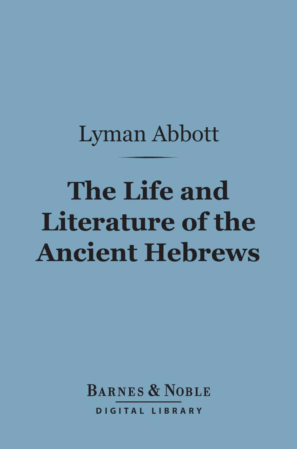 Big bigCover of The Life and Literature of the Ancient Hebrews (Barnes & Noble Digital Library)