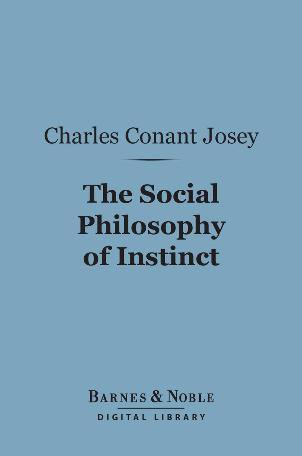 Big bigCover of The Social Philosophy of Instinct (Barnes & Noble Digital Library)