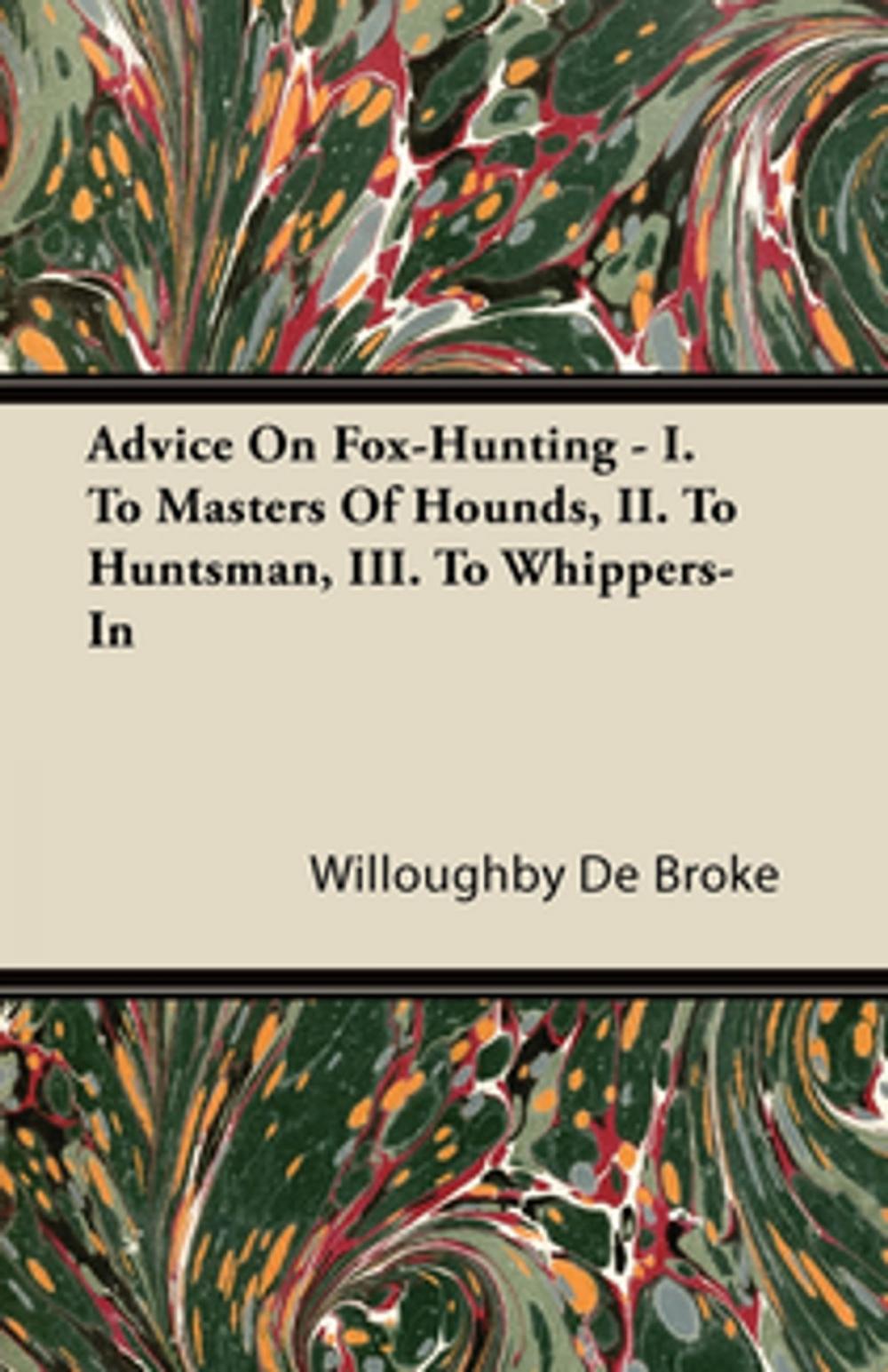Big bigCover of Advice On Fox-Hunting - I. To Masters Of Hounds, II. To Huntsman, III. To Whippers-In