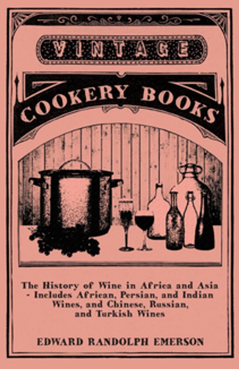 Big bigCover of The History of Wine in Africa and Asia - Includes African, Persian, and Indian Wines, and Chinese, Russian, and Turkish Wines