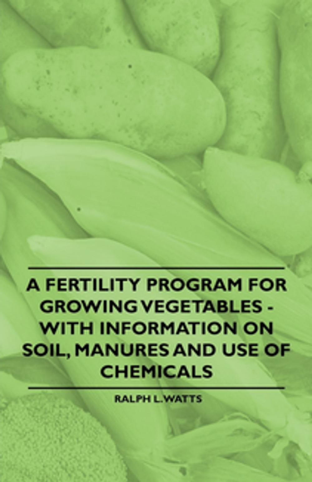 Big bigCover of A Fertility Program for Growing Vegetables - With Information on Soil, Manures and Use of Chemicals