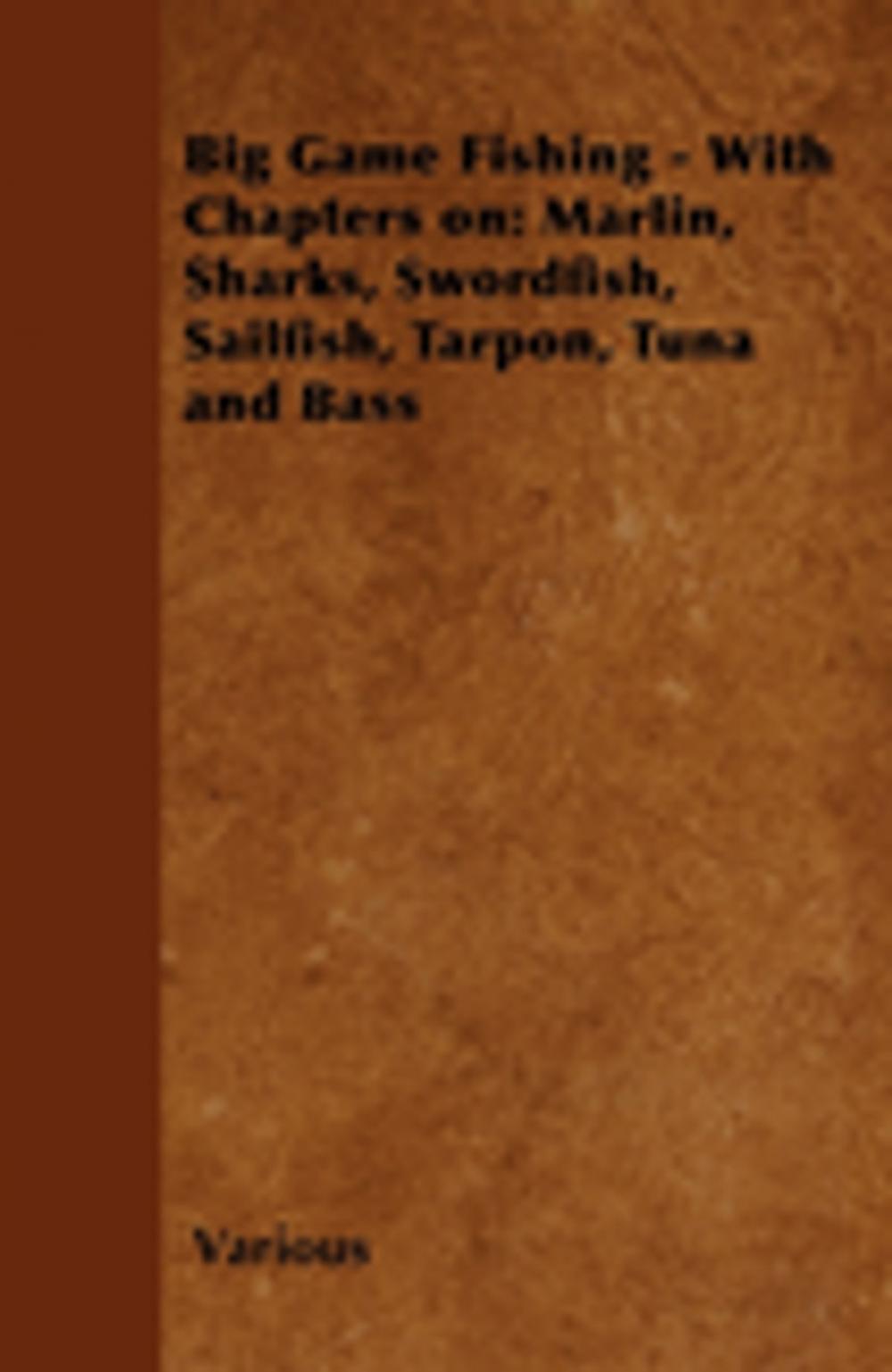 Big bigCover of Big Game Fishing - With Chapters on: Marlin, Sharks, Swordfish, Sailfish, Tarpon, Tuna and Bass