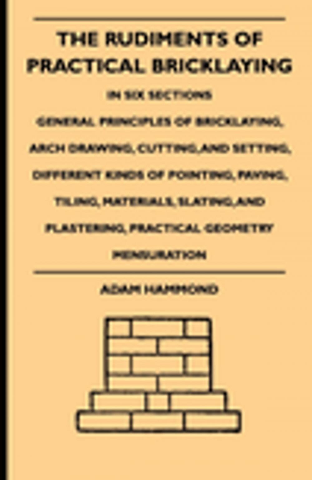 Big bigCover of The Rudiments Of Practical Bricklaying - In Six Sections
