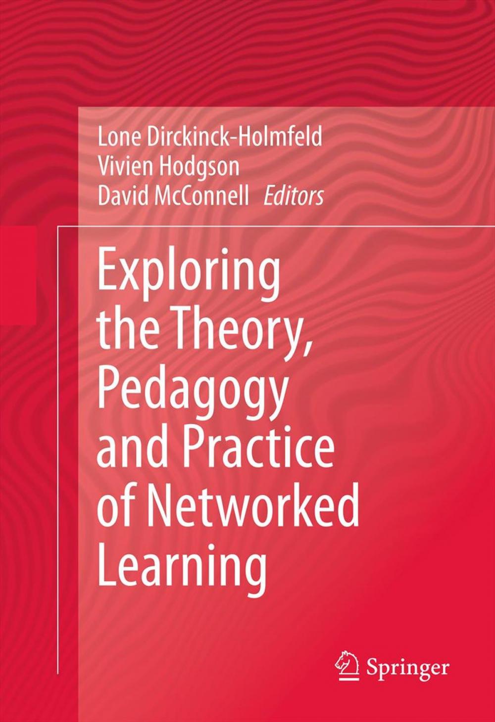 Big bigCover of Exploring the Theory, Pedagogy and Practice of Networked Learning