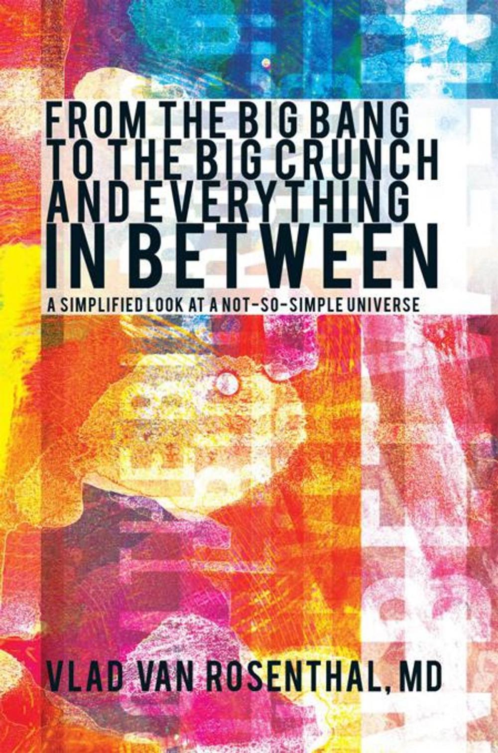 Big bigCover of From the Big Bang to the Big Crunch and Everything in Between