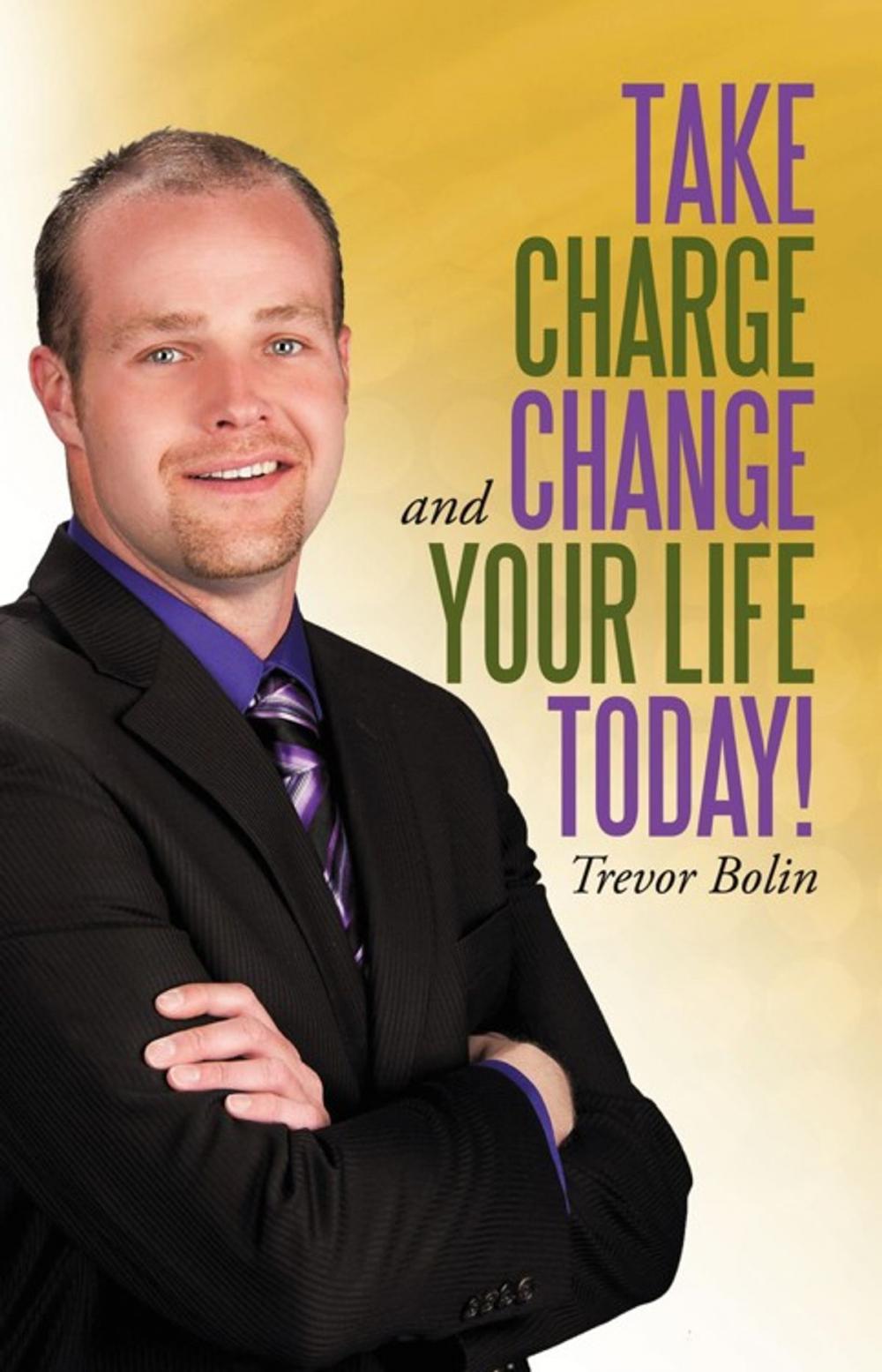 Big bigCover of Take Charge and Change Your Life Today!