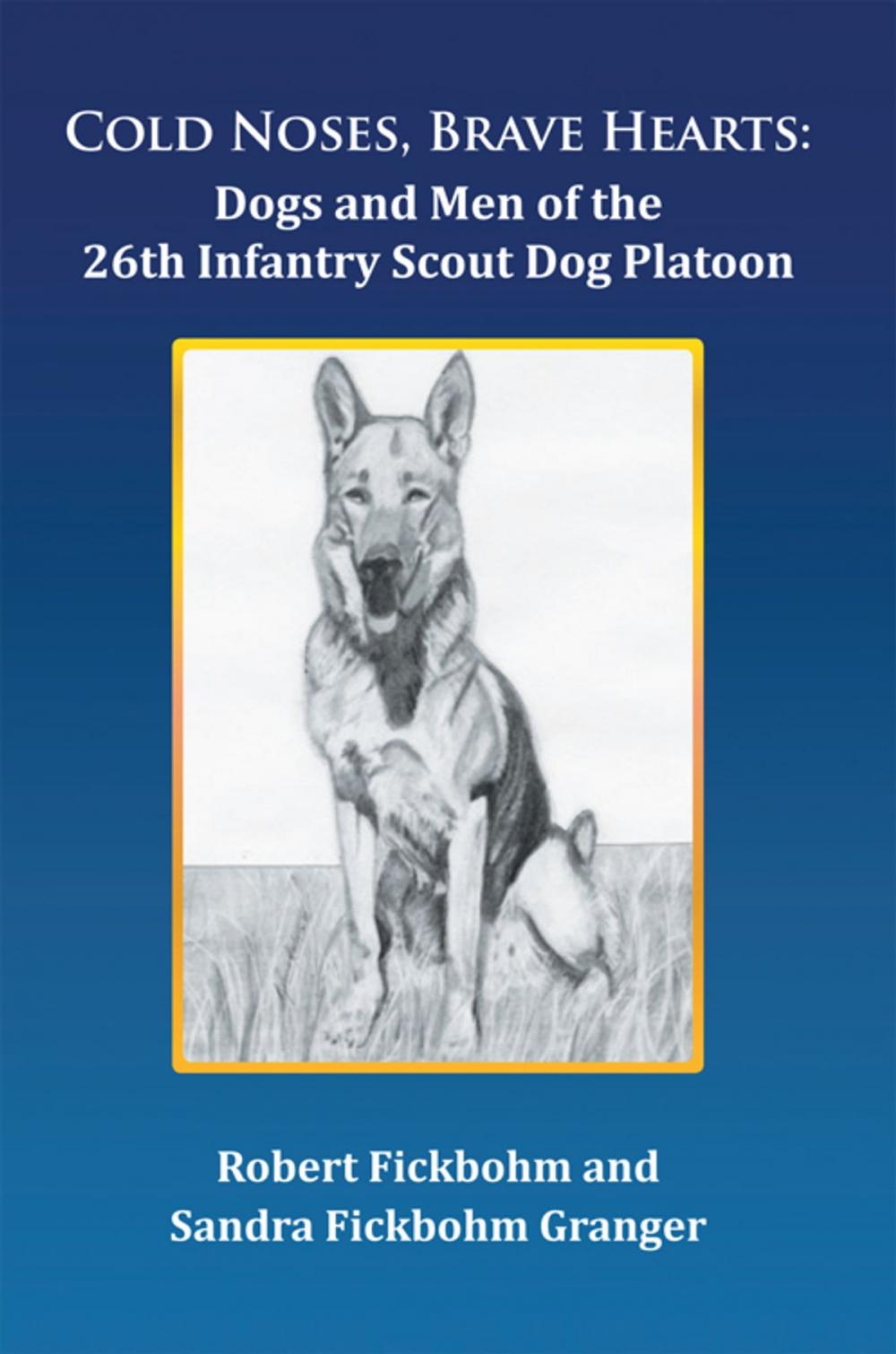 Big bigCover of Cold Noses, Brave Hearts: Dogs and Men of the 26Th Infantry Scout Dog Platoon