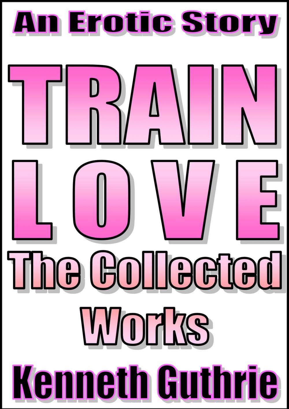 Big bigCover of Train Love: The Collected Works