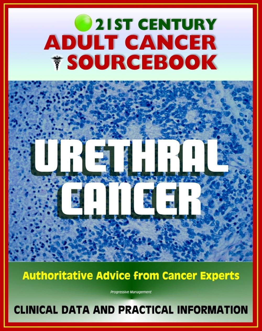 Big bigCover of 21st Century Adult Cancer Sourcebook: Urethral Cancer (Cancer of the Urethra) - Clinical Data for Patients, Families, and Physicians