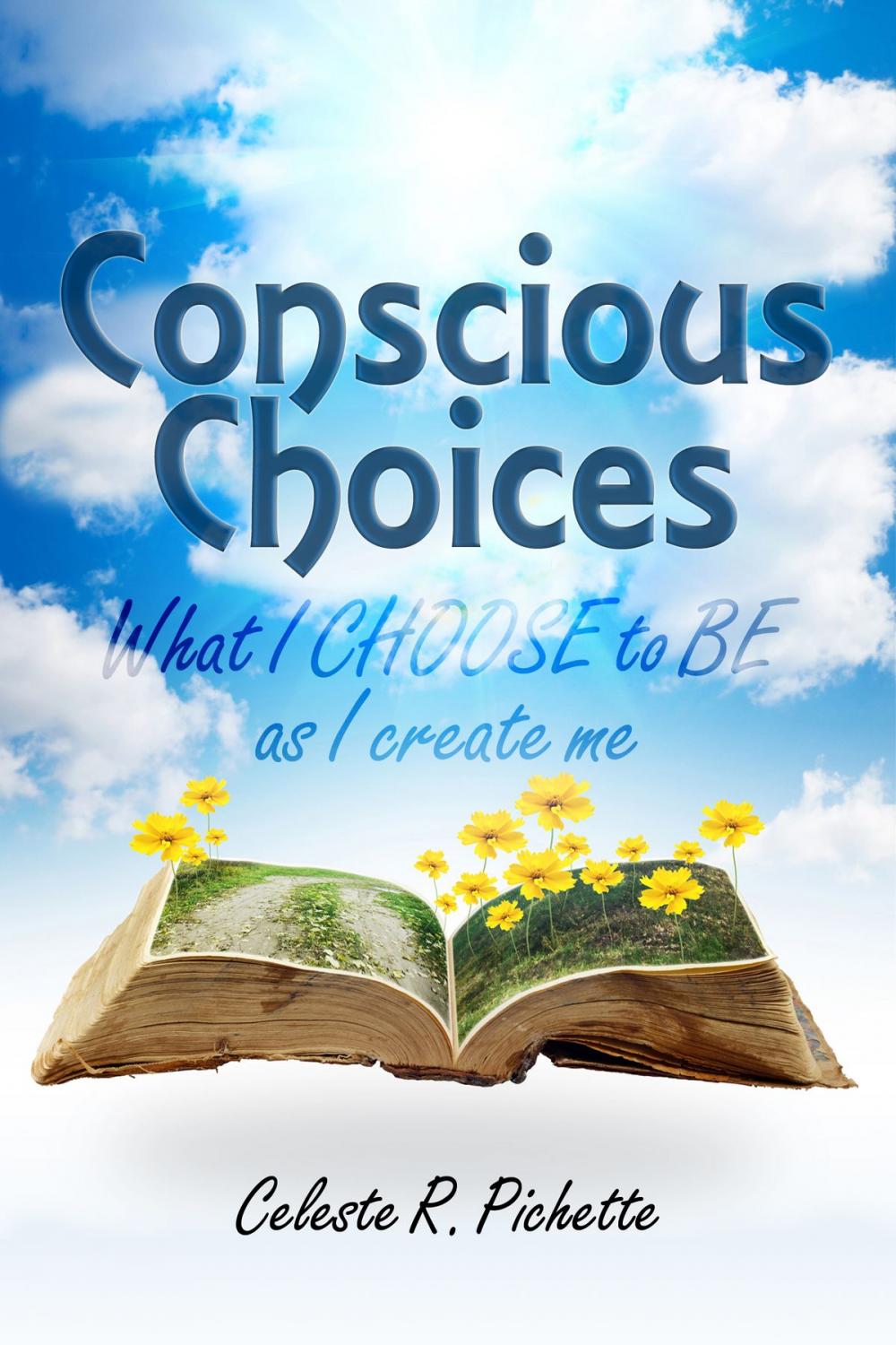 Big bigCover of Conscious Choices: What I Choose to Be as I Create Me