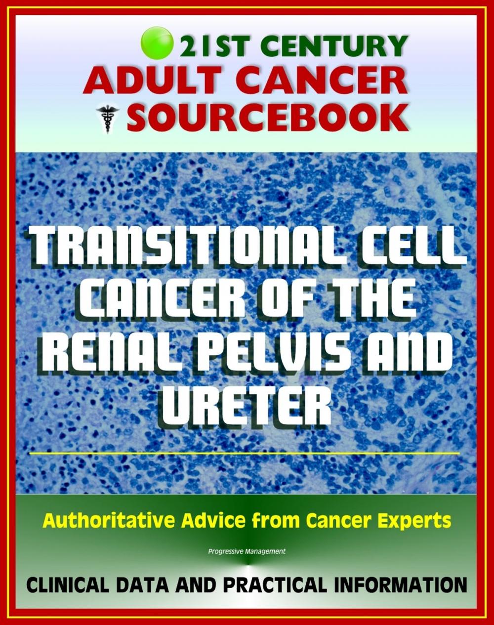 Big bigCover of 21st Century Adult Cancer Sourcebook: Transitional Cell Cancer of the Renal Pelvis and Ureter - Clinical Data for Patients, Families, and Physicians