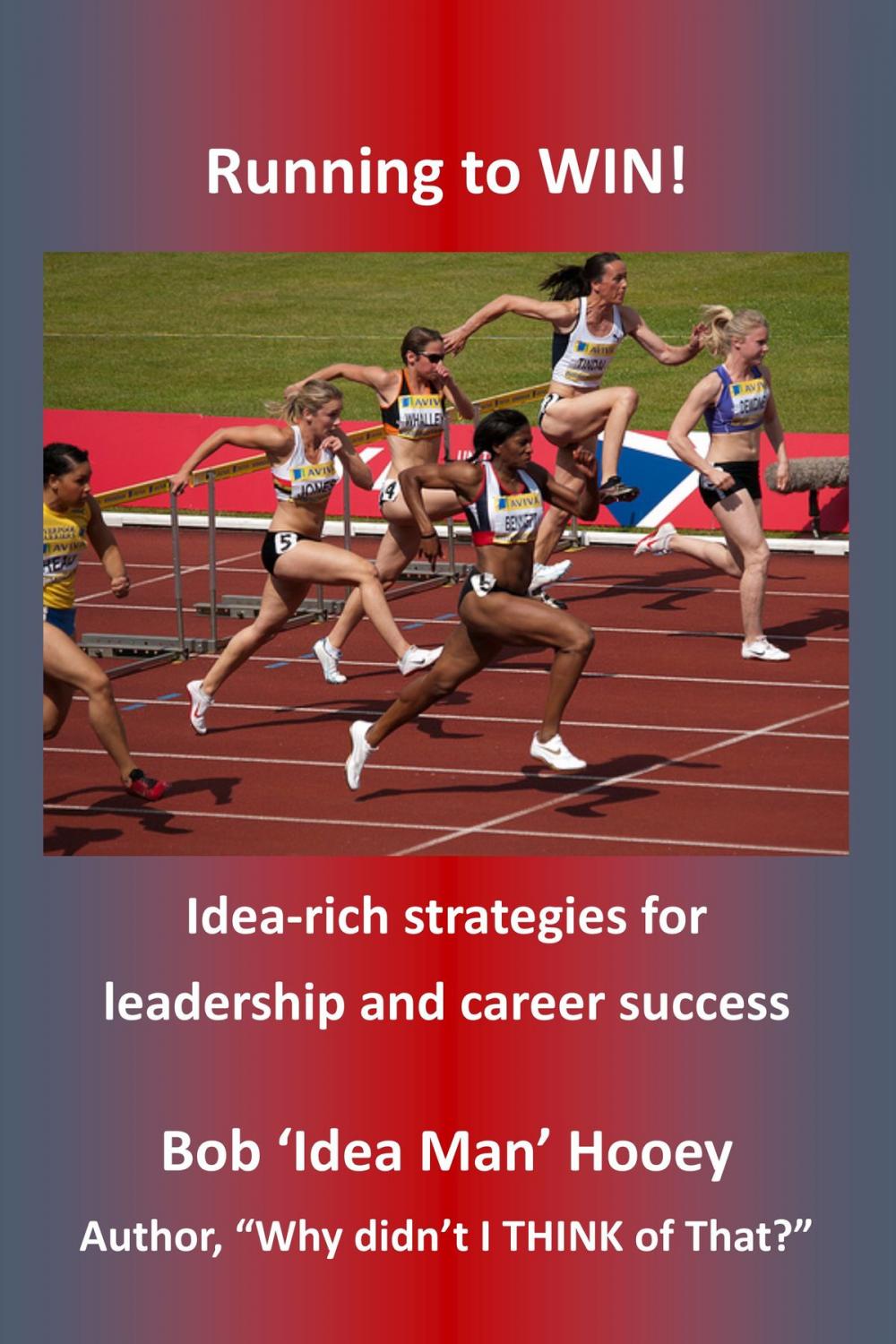 Big bigCover of Running to WIN!: Idea-rich Strategies for Leadership and Career Success