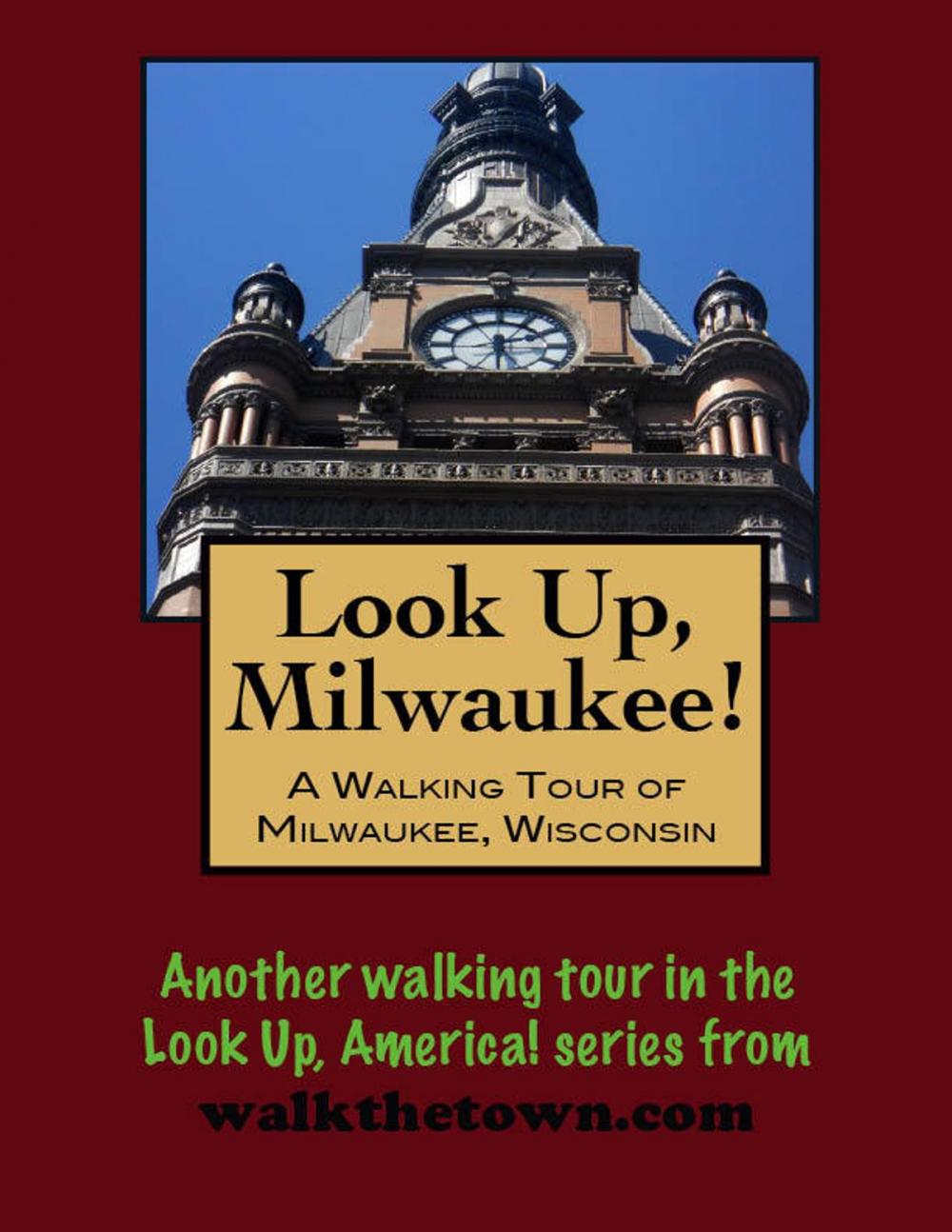 Big bigCover of Look Up, Milwaukee! A Walking Tour of Milwaukee, Wisconsin