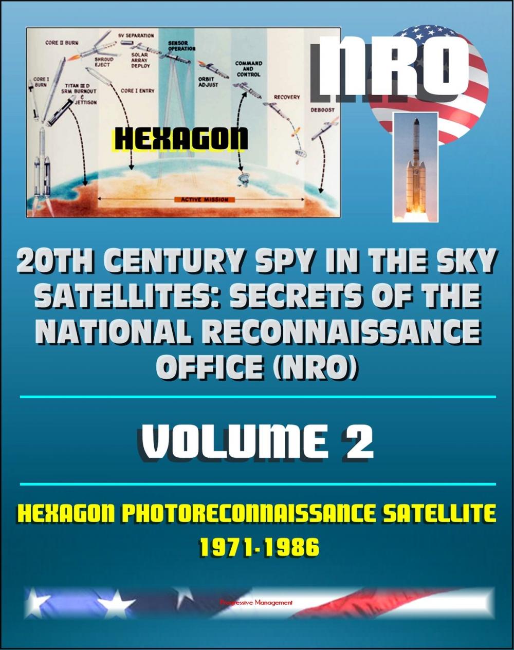 Big bigCover of 20th Century Spy in the Sky Satellites: Secrets of the National Reconnaissance Office (NRO) Volume 2 - Hexagon Photoreconnaissance Satellite 1971-1986