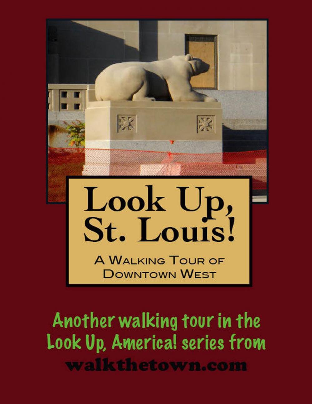 Big bigCover of Look Up, St. Louis! A Walking Tour of Downtown West