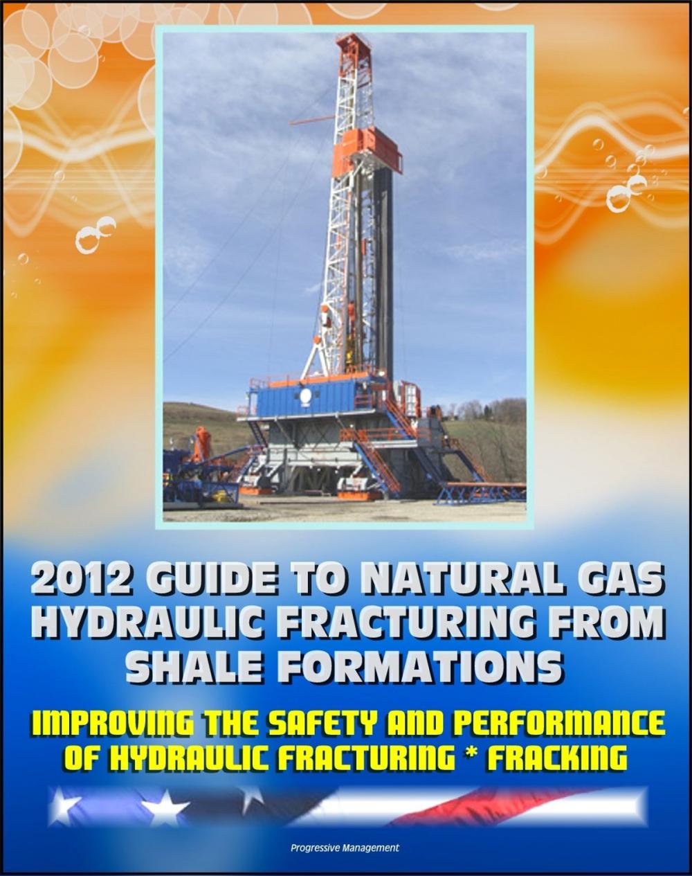 Big bigCover of 2012 Guide to Natural Gas Hydraulic Fracturing from Shale Formations: Improving the Safety and Performance of Hydraulic Fracturing and Fracking