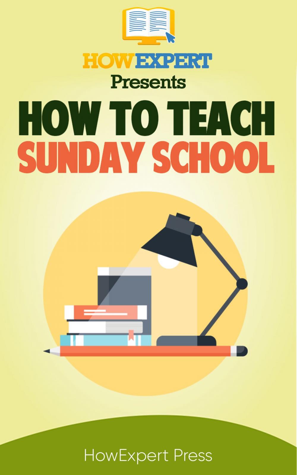 Big bigCover of How to Teach Sunday School: Your Step-By-Step Guide to Teaching Sunday School