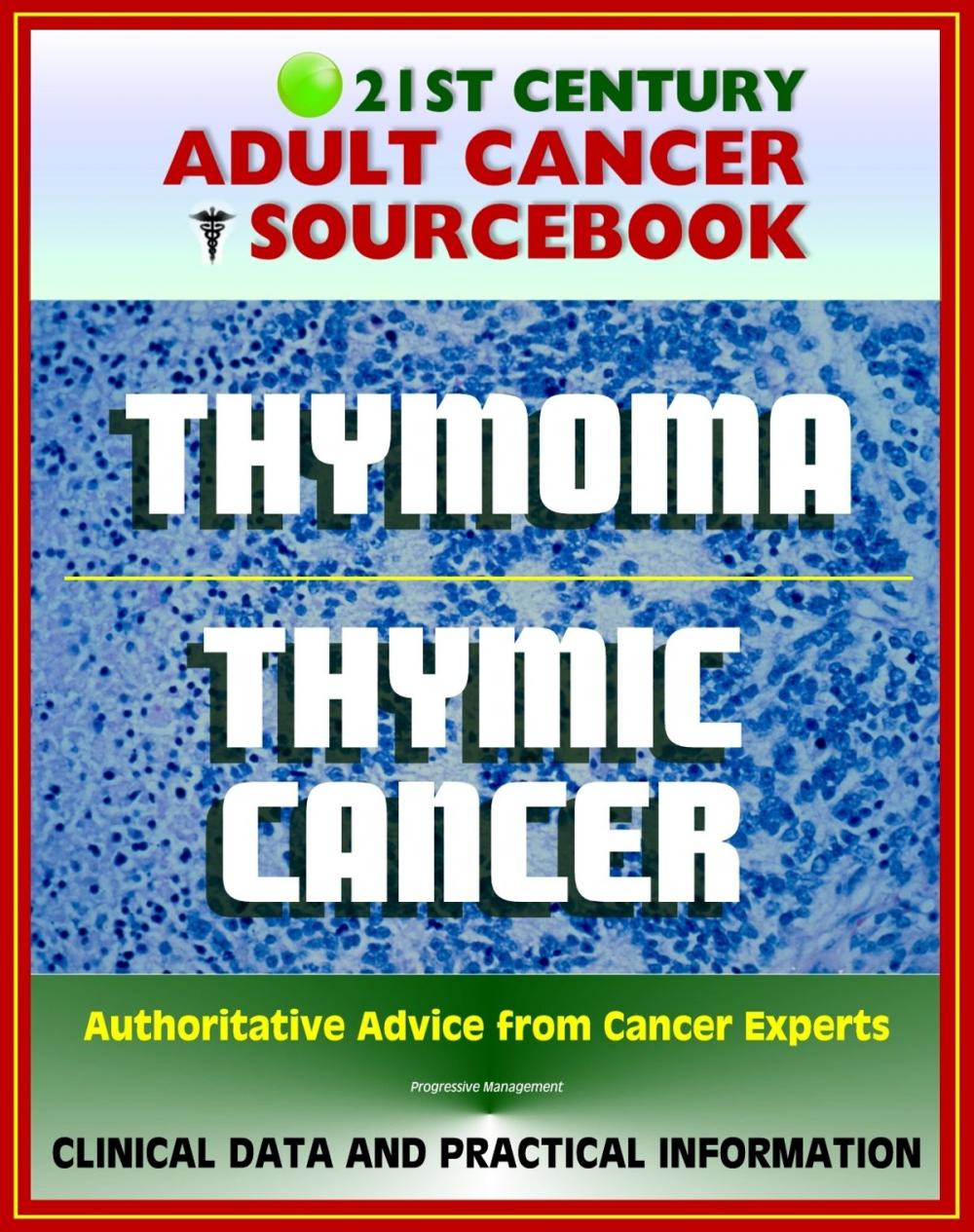 Big bigCover of 21st Century Adult Cancer Sourcebook: Thymoma and Thymic Carcinoma - Clinical Data for Patients, Families, and Physicians