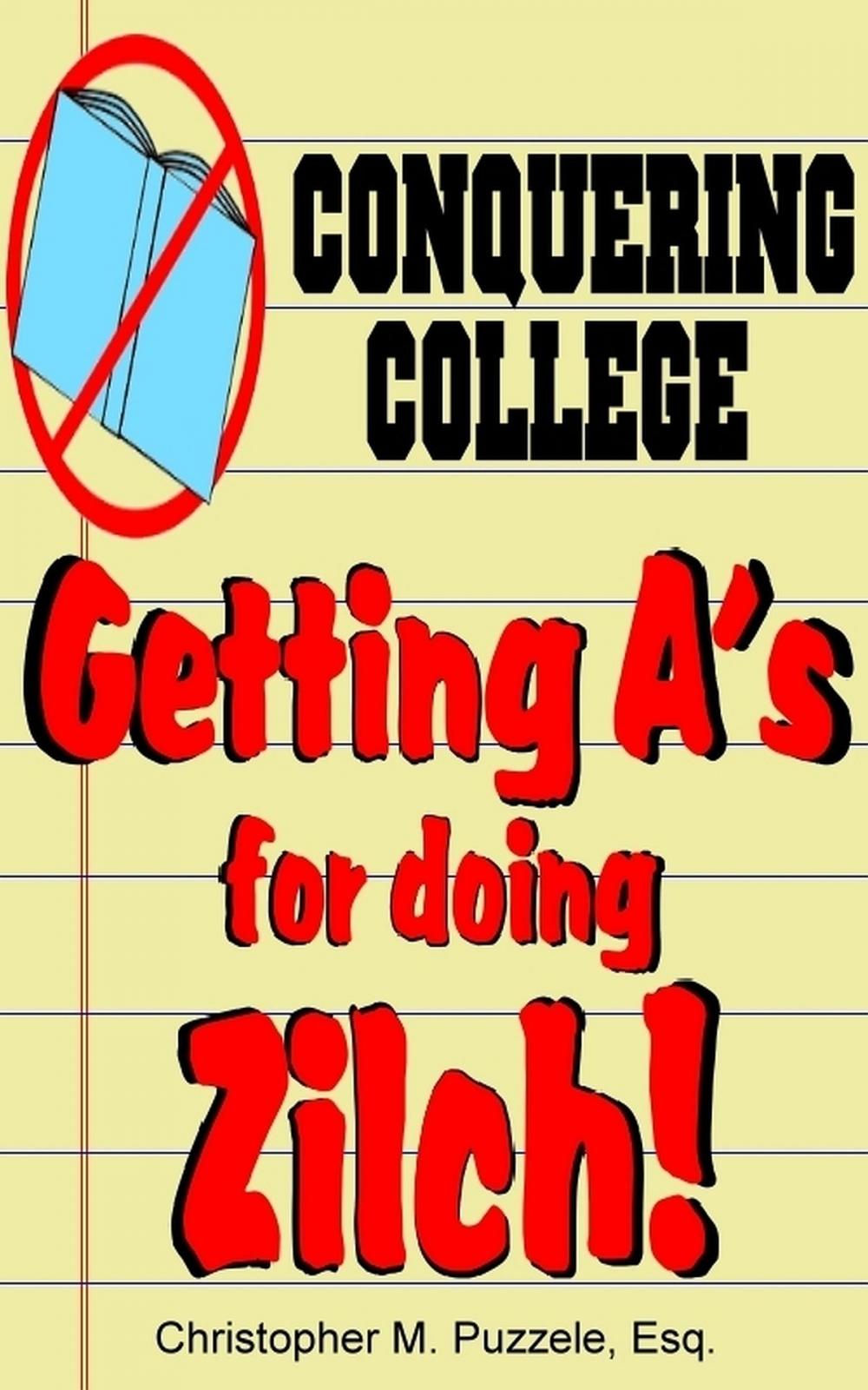 Big bigCover of Conquering College: Getting A's for doing Zilch!