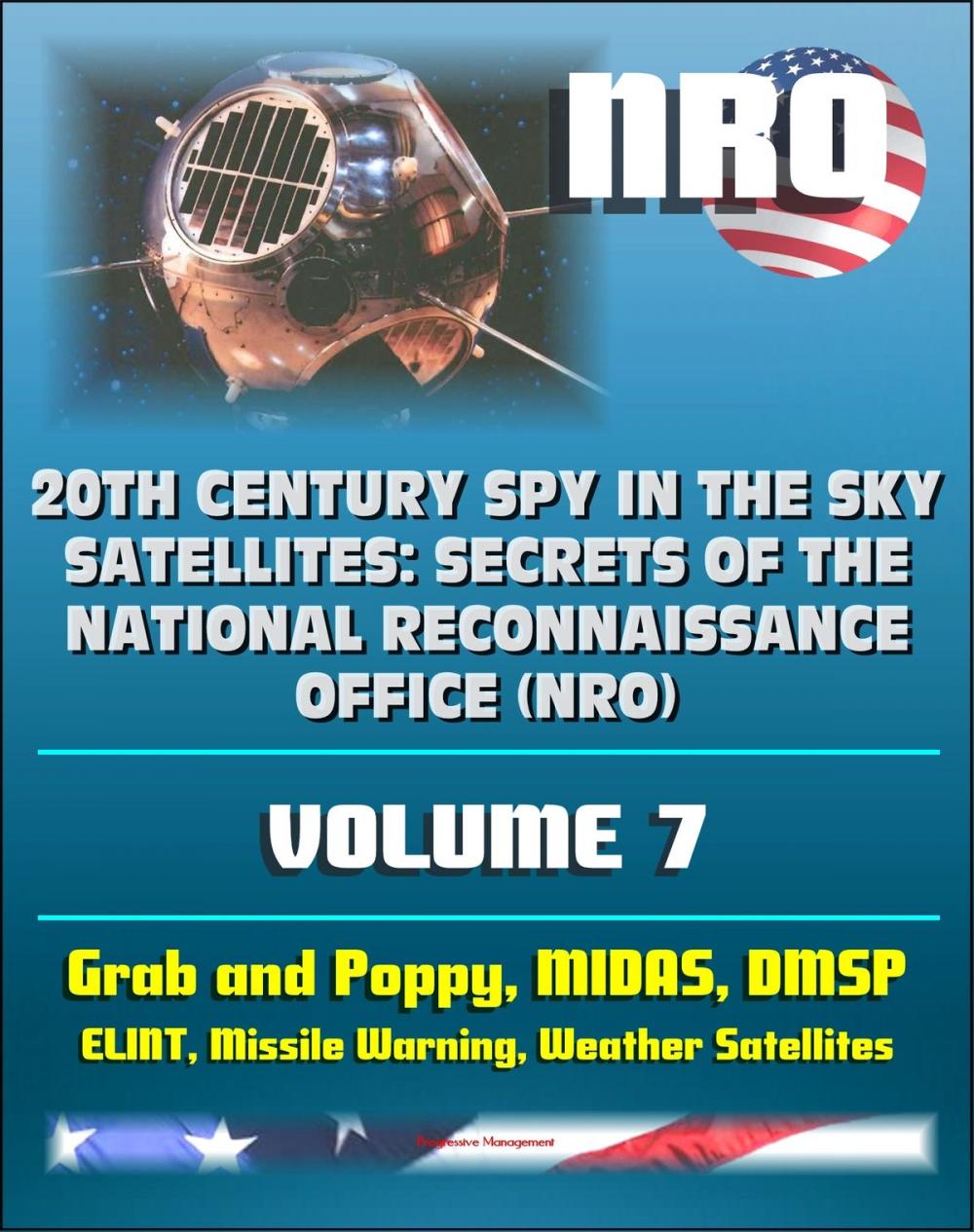 Big bigCover of 20th Century Spy in the Sky Satellites: Secrets of the National Reconnaissance Office (NRO) Volume 7 - ELINT Grab and Poppy, Missile Warning MIDAS, Polar Orbiting Meteorological Satellites