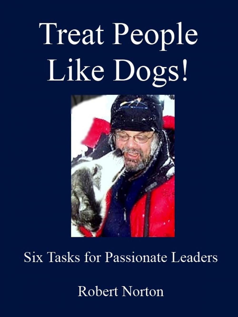 Big bigCover of Treat People Like Dogs! Six Tasks for Passionate Leaders