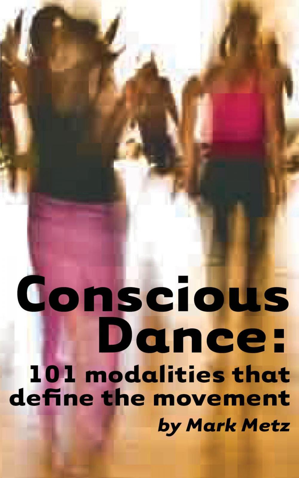 Big bigCover of Conscious Dance: 101 modalities that define the movement