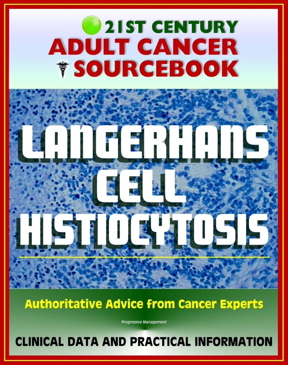 Big bigCover of 21st Century Adult Cancer Sourcebook: Langerhans Cell Histiocytosis (LCH), Eosinophilic Granuloma, Abt-Letterer-Siwe Disease, Hand-Schuller-Christian Disease, Diffuse Reticuloendotheliosis