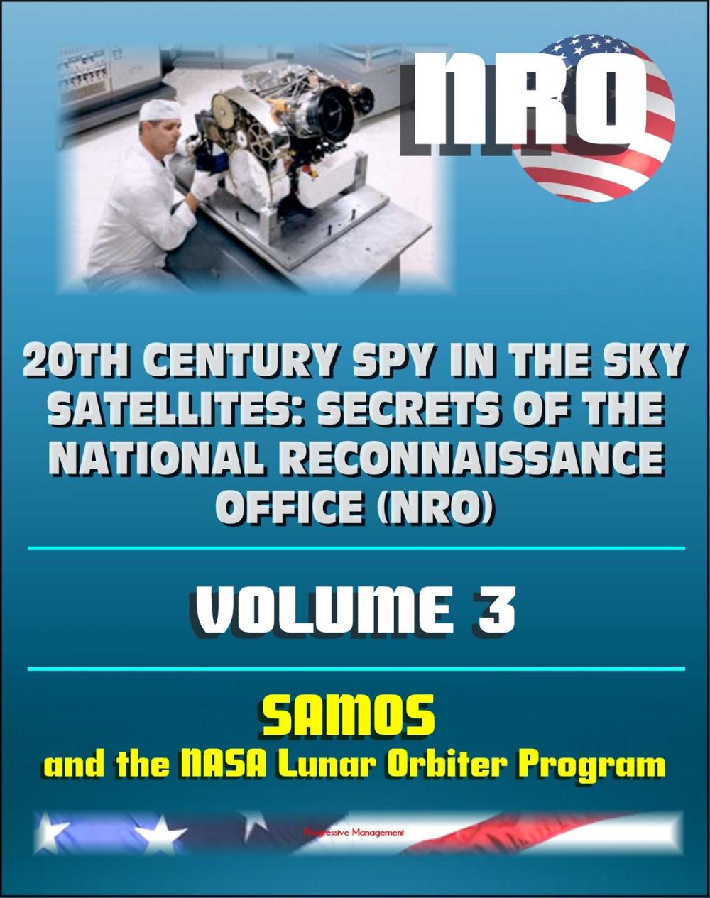 Big bigCover of 20th Century Spy in the Sky Satellites: Secrets of the National Reconnaissance Office (NRO) Volume 3 - SAMOS Electro-optical Readout Satellite and the Lunar Orbiter Mapping Camera