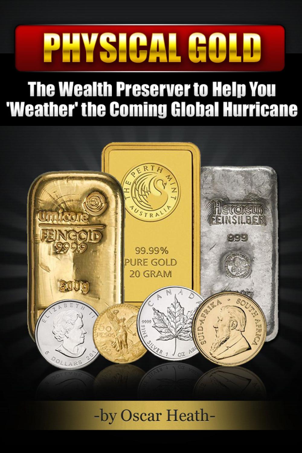 Big bigCover of Physical Gold: The Wealth Preserver to Help You 'Weather' the Coming Global Hurricane