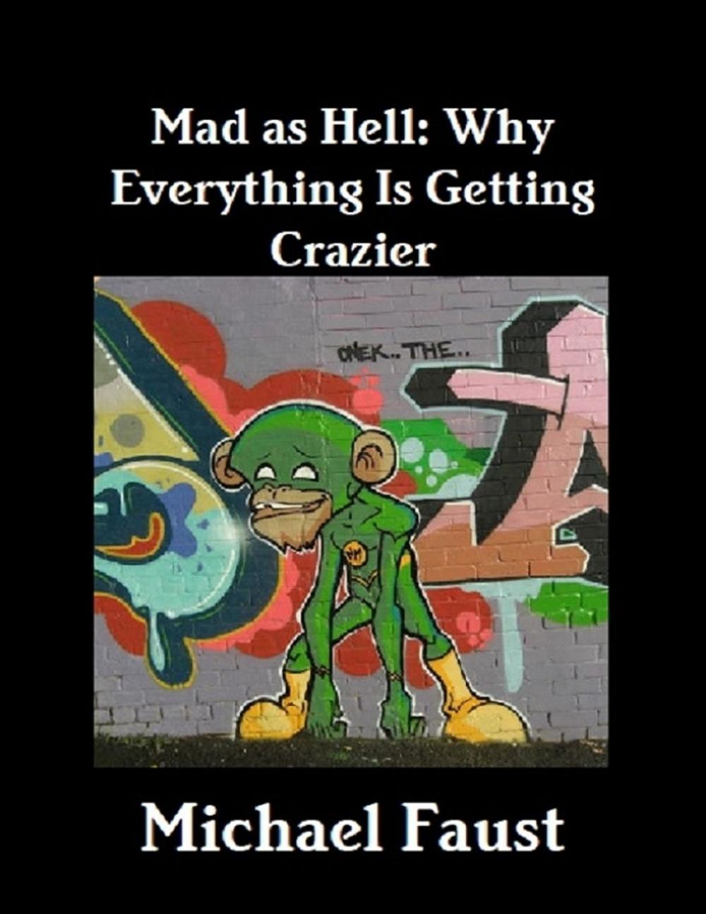 Big bigCover of Mad As Hell: Why Everything Is Getting Crazier