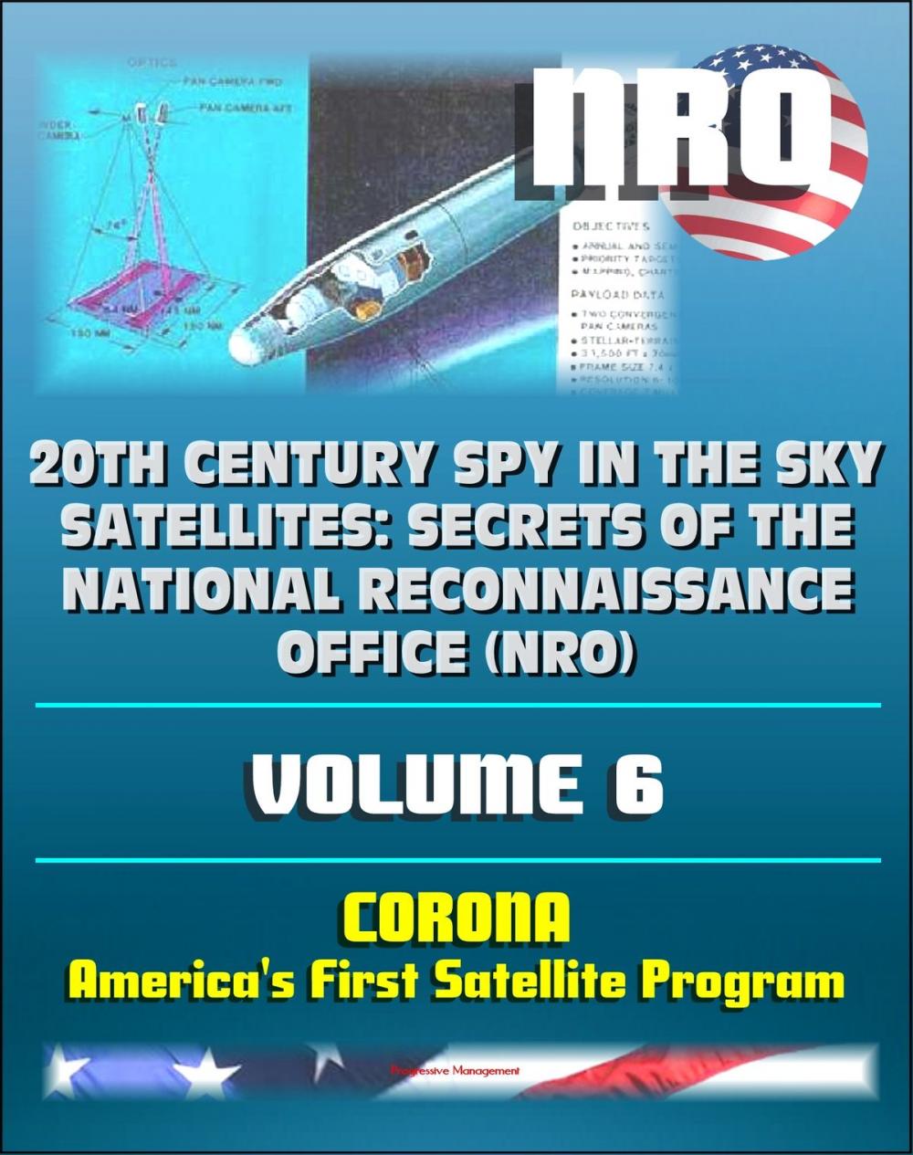 Big bigCover of 20th Century Spy in the Sky Satellites: Secrets of the National Reconnaissance Office (NRO) Volume 6 - CORONA, America's First Satellite Program - CIA and NRO Histories of Pioneering Spy Satellites