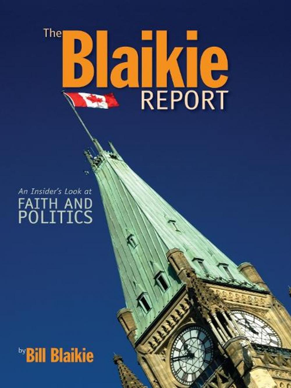 Big bigCover of The Blaikie Report: An Insiders Look at Faith and Politics