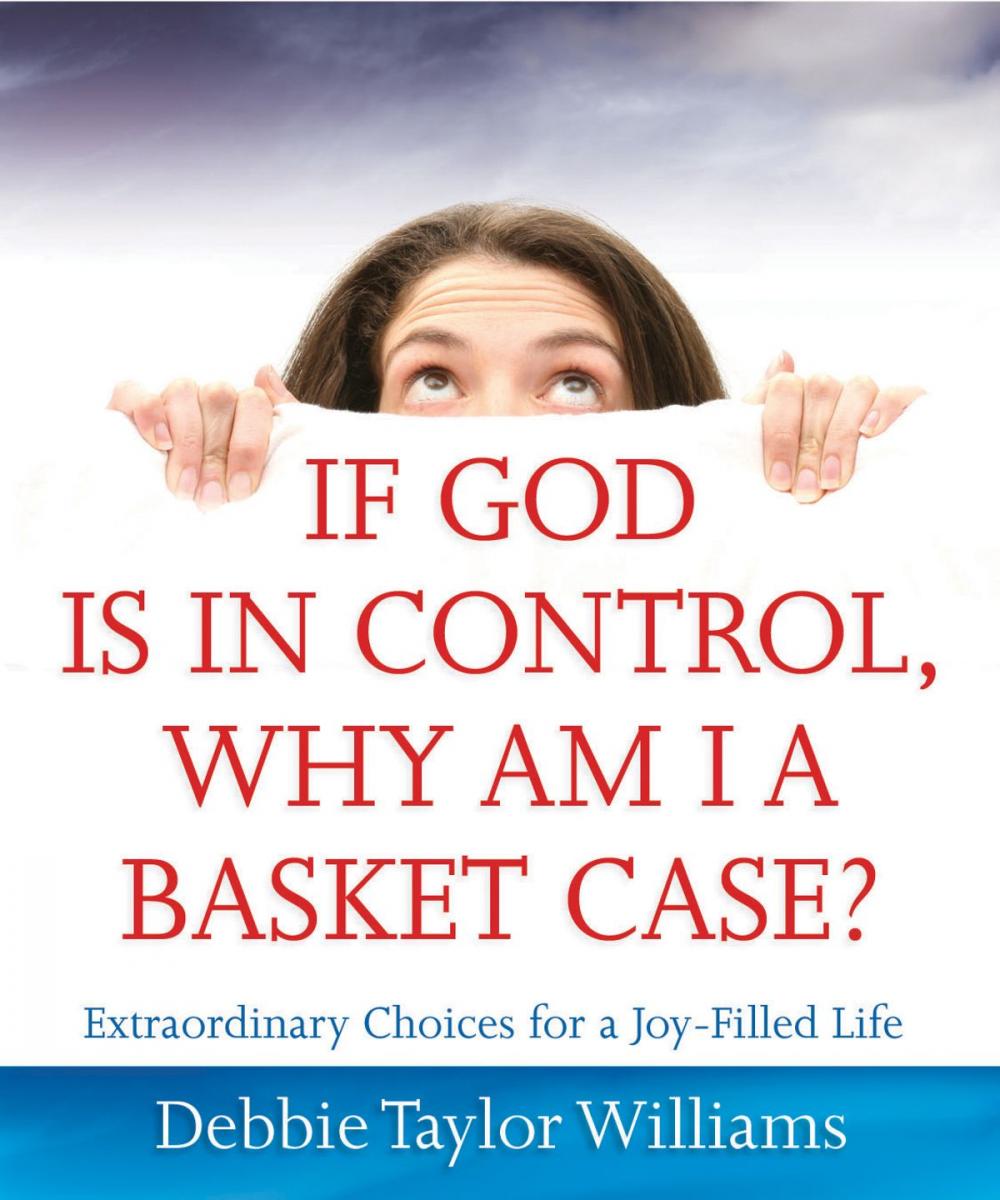 Big bigCover of If God Is in Control, Why Am I a Basket Case? (Repackaged)