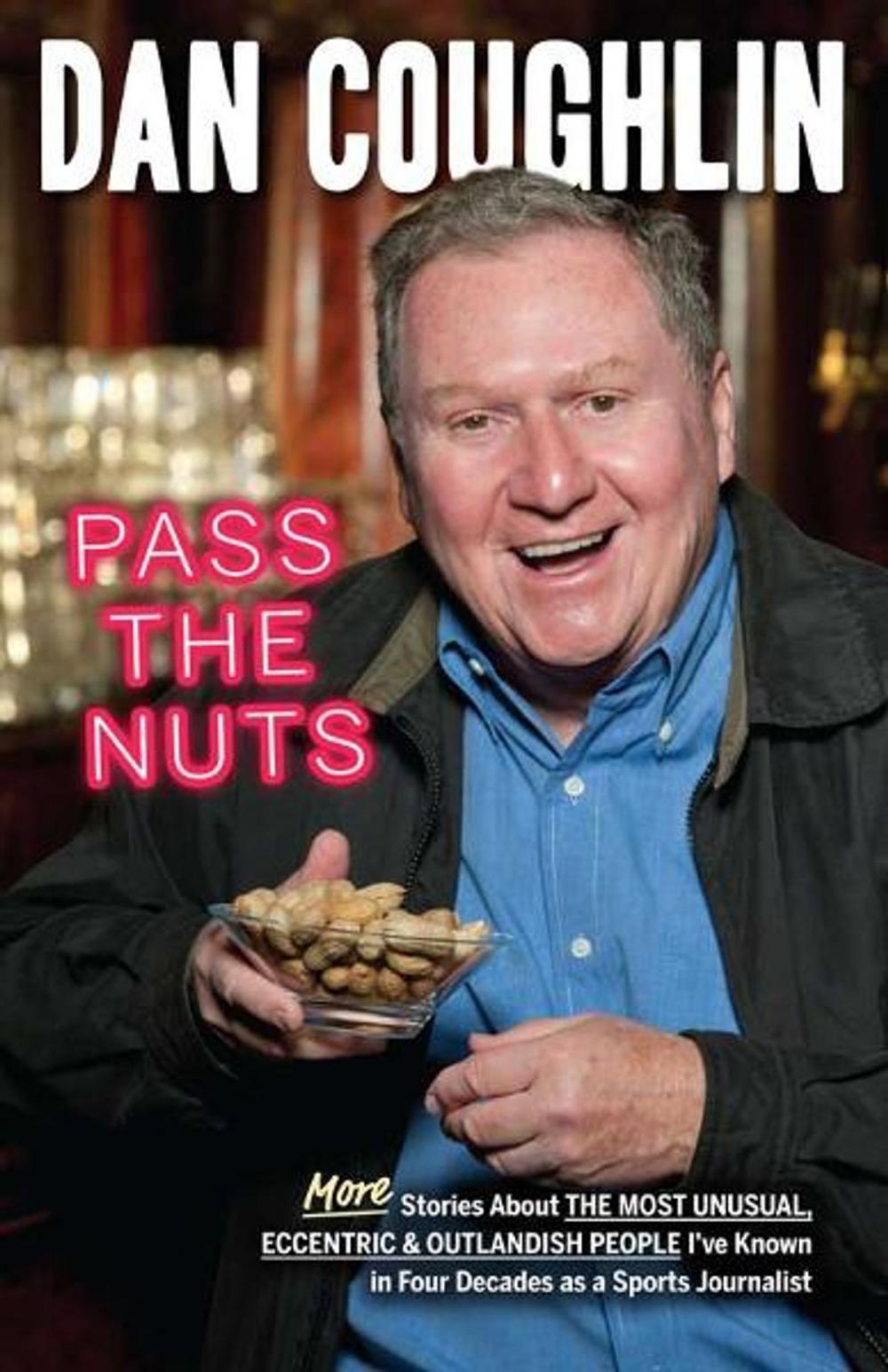 Big bigCover of Pass the Nuts: More Stories About The Most Unusual, Eccentric & Outlandish People I've Known in Four Decades as a Sports Journalist