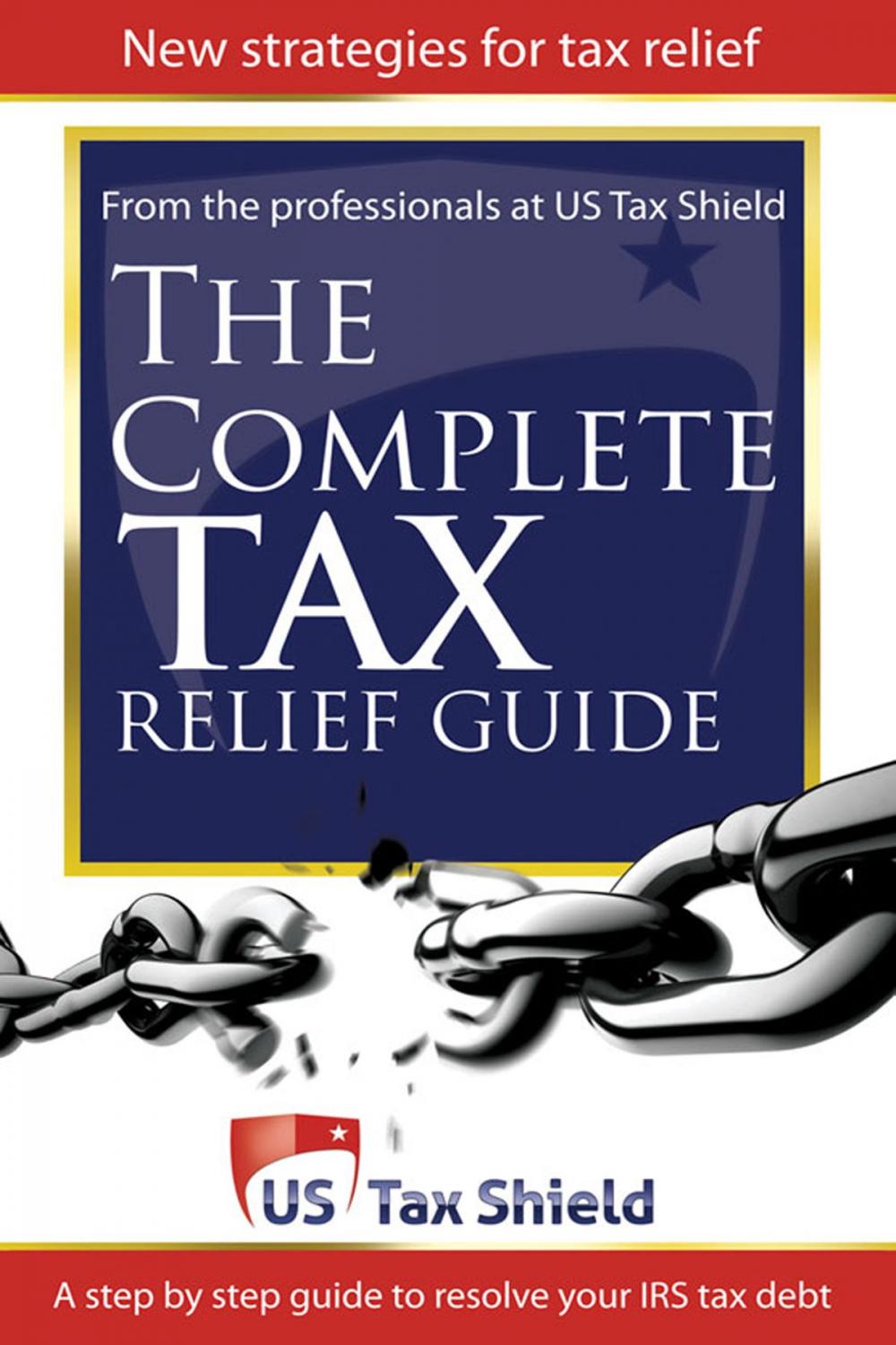 Big bigCover of The Complete Tax Relief Guide: A Step-by-Step Guide to Resolve Your IRS Tax Debt