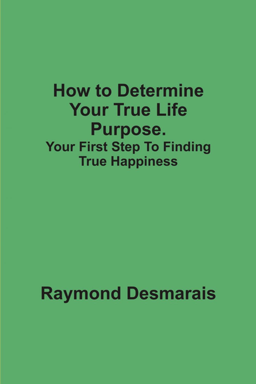 Big bigCover of How to Determine Your True Life Purpose.