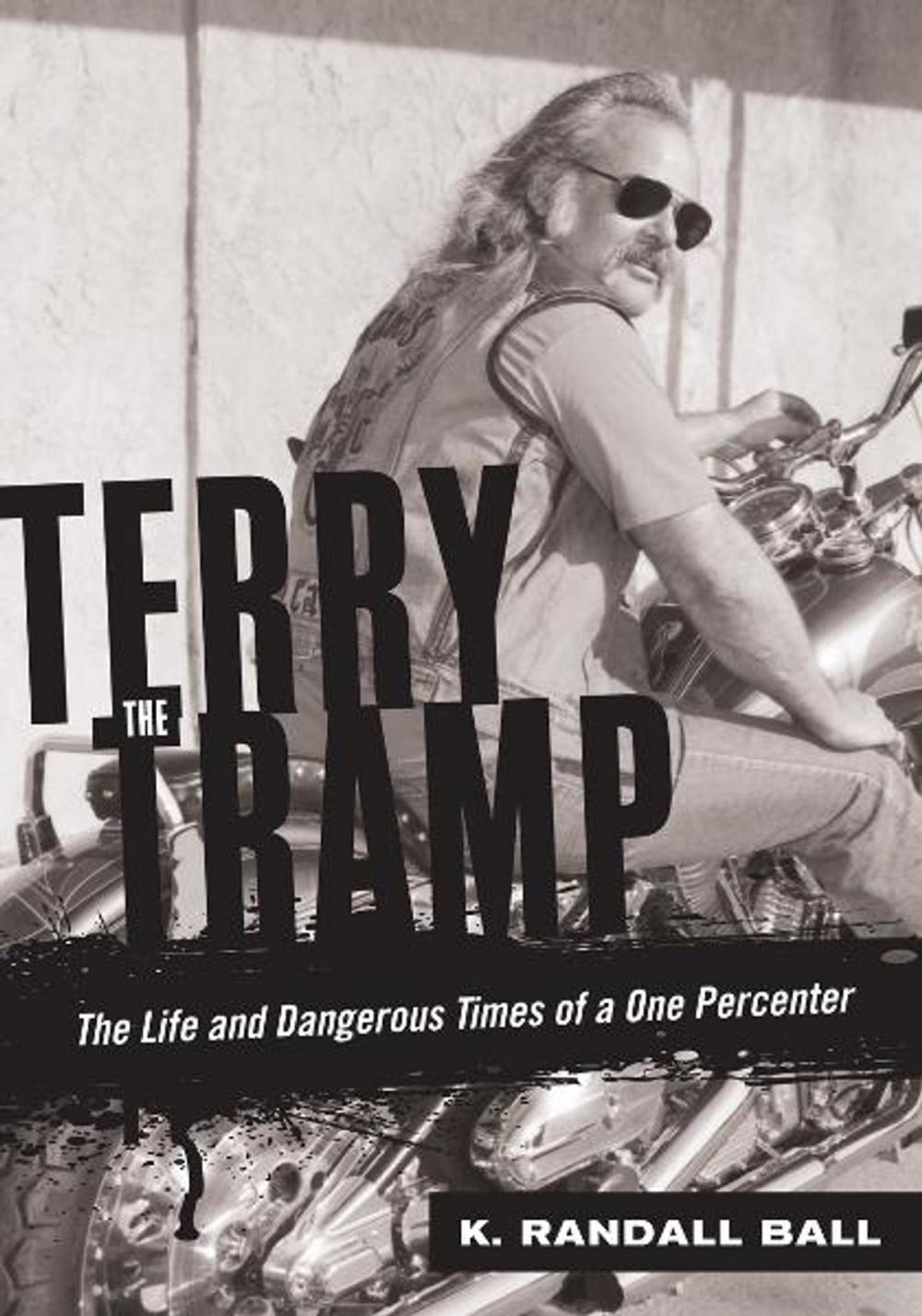 Big bigCover of Terry the Tramp: The Life and Dangerous Times of a One Percenter