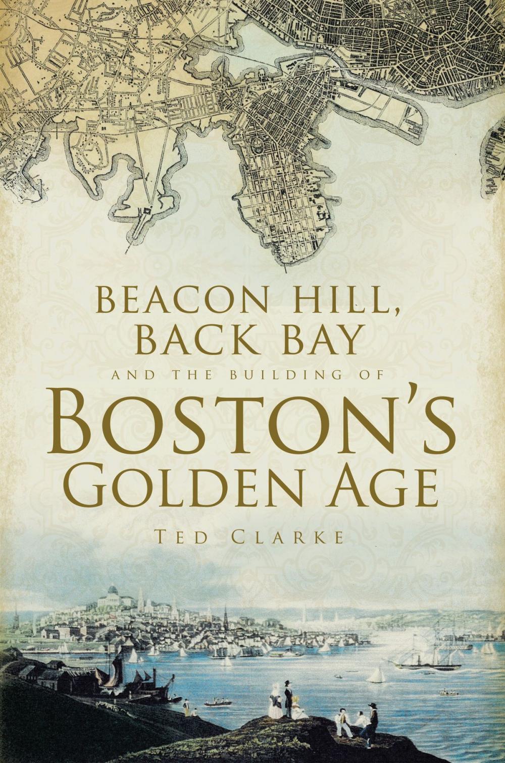 Big bigCover of Beacon Hill, Back Bay and the Building of Boston's Golden Age