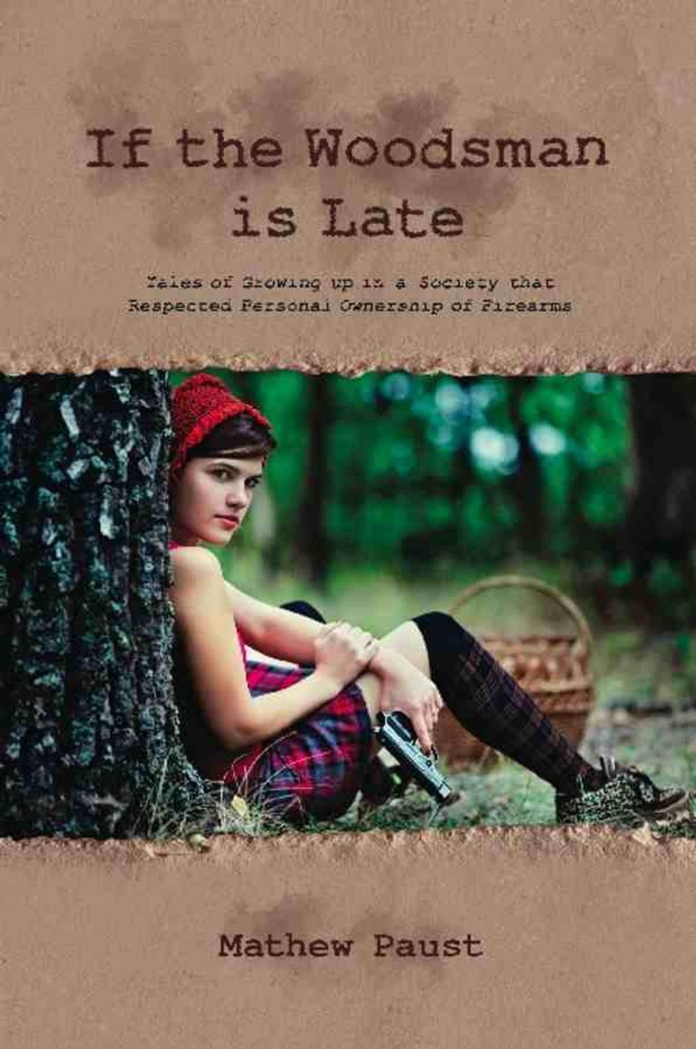 Big bigCover of IF THE WOODSMAN IS LATE: Tales of Growing Up in a Society That Respected Personal Ownership of Firearms