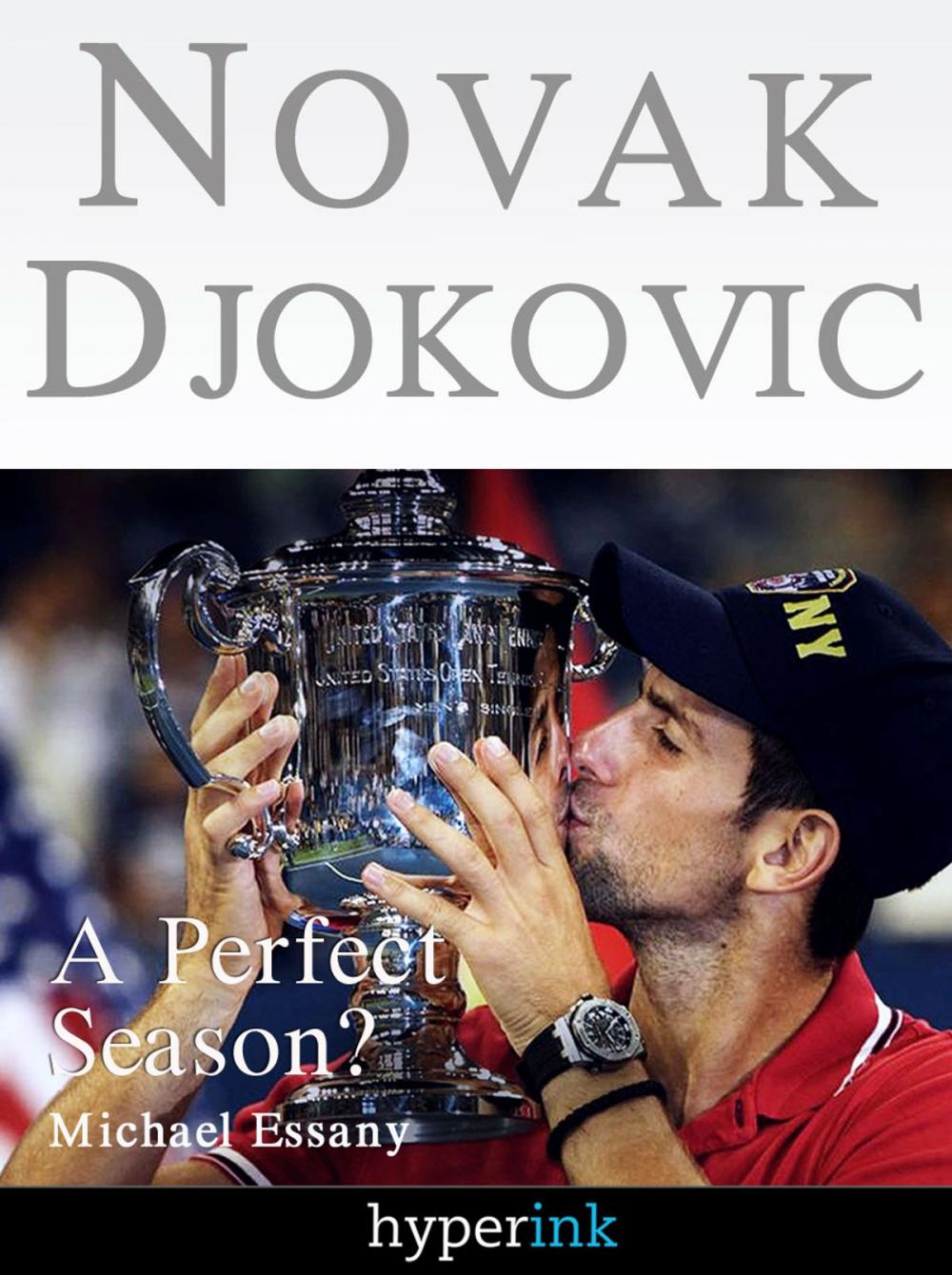 Big bigCover of Novak Djokovic Bio: A Perfect Season? (A Hyperink Book)