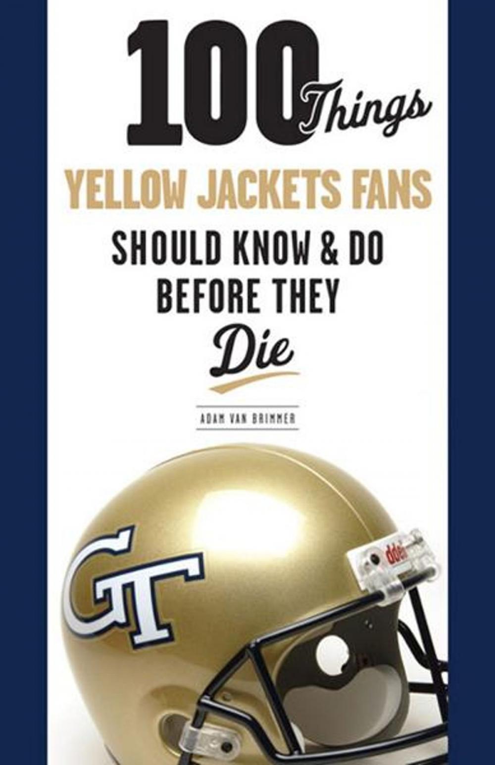 Big bigCover of 100 Things Yellow Jackets Fans Should Know & Do Before They Die