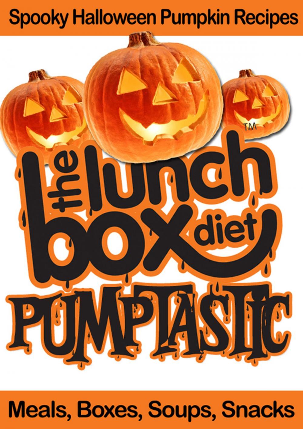 Big bigCover of The Lunch Box Diet: Pumptastic - Spooky Pumpkin Halloween Recipes