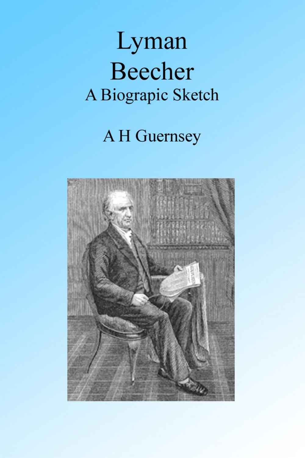 Big bigCover of Lyman Beecher, A Biographic Sketch, Illustrated