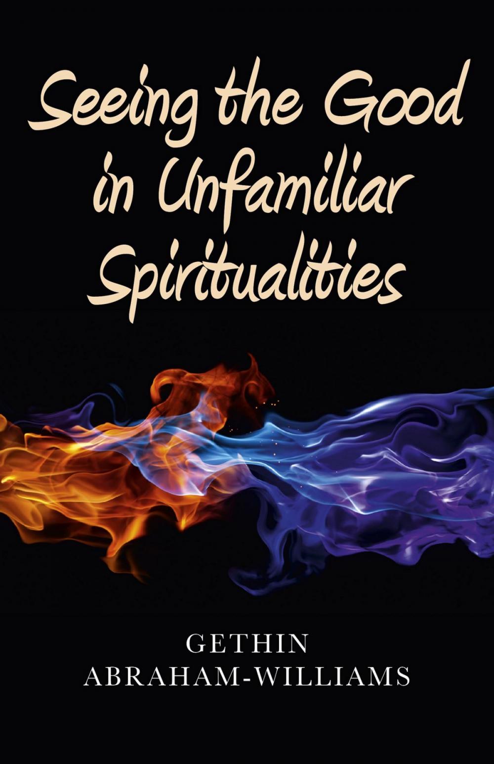 Big bigCover of Seeing the Good in Unfamiliar Spiritualities