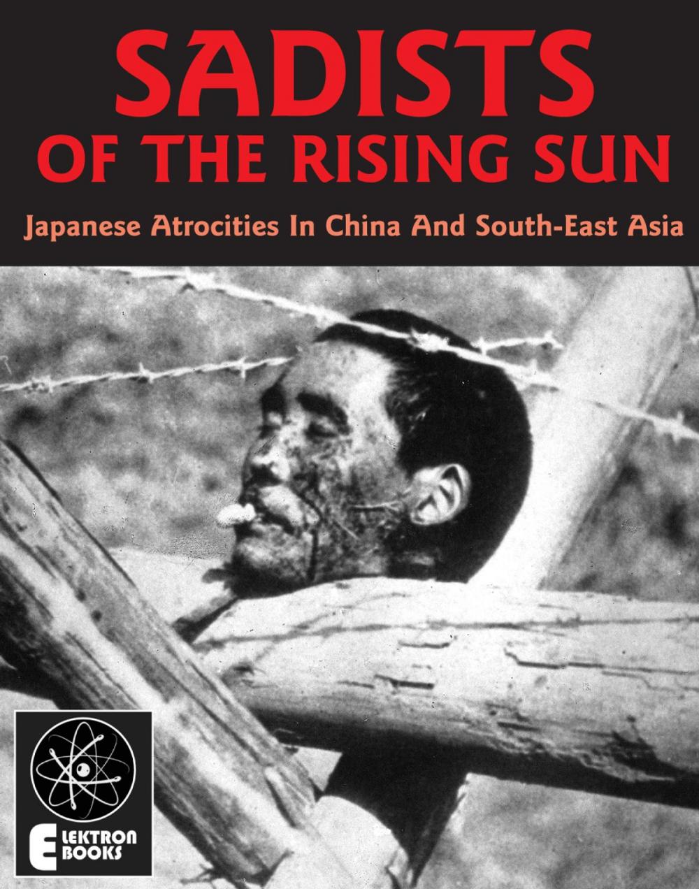 Big bigCover of Sadists Of The Rising Sun: Japanese War Atrocities in China And South-East Asia