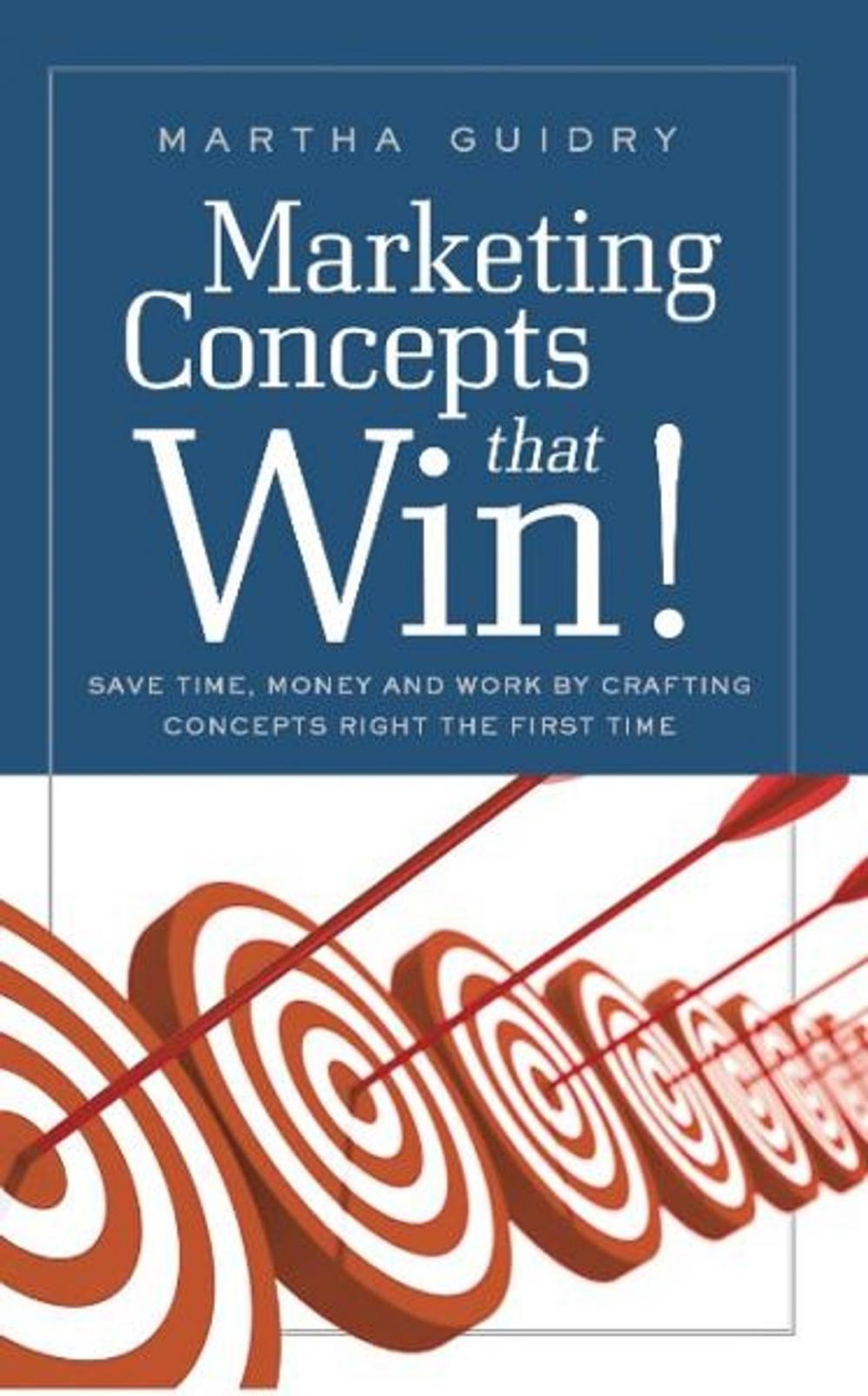 Big bigCover of Marketing Concepts That Win!: Save Time, Money and Work by Crafting Concepts Right the First Time